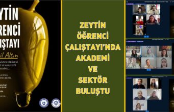 ZEYTİN ÖĞRENCİ ÇALIŞTAYINDA AKADEMİ VE SEKTÖR BULUŞTU
